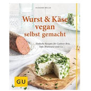 urst und Käse vegan: Einfache Rezepte für Cashew-Brie, Tofu-Bratwurst & Co. (GU einfach clever Relaunch 2007)