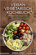 VEGAN VEGETARISCH KOCHBUCH von Sophia Hold